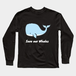Save our whales Long Sleeve T-Shirt